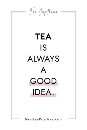 50 Drinking Tea Quotes, Captions, and Tea Sayings — Miss Tea Positive