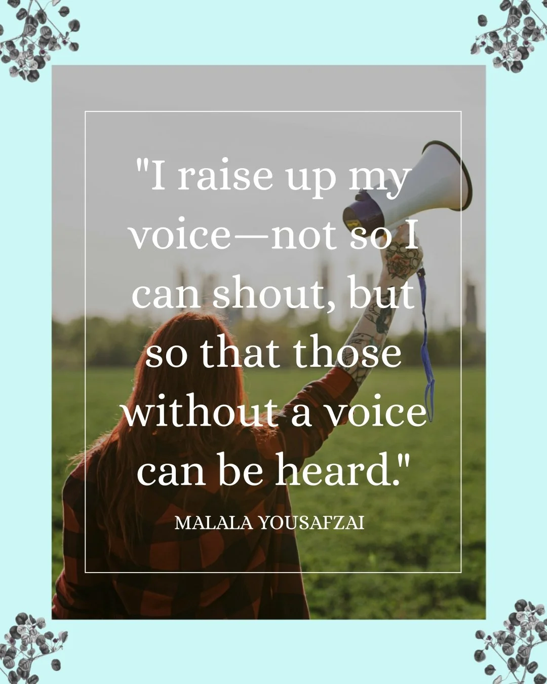 Malala Yousafzai is a Nobel Peace Prize&ndash;winning activist who survived an assassination attempt at 15 and went on to become one of the most powerful advocates for girls&rsquo; education in the world. What I love about this quote is that it refra