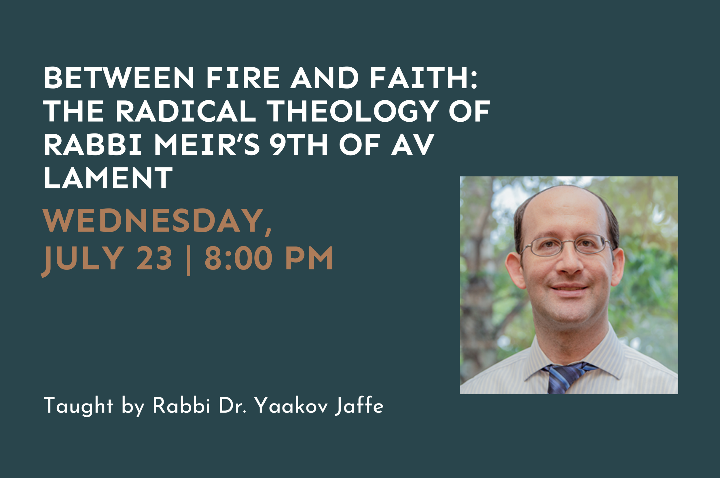 Between Fire and Faith: The Radical Theology of Rabbi Meir’s 9th of Av Lament
