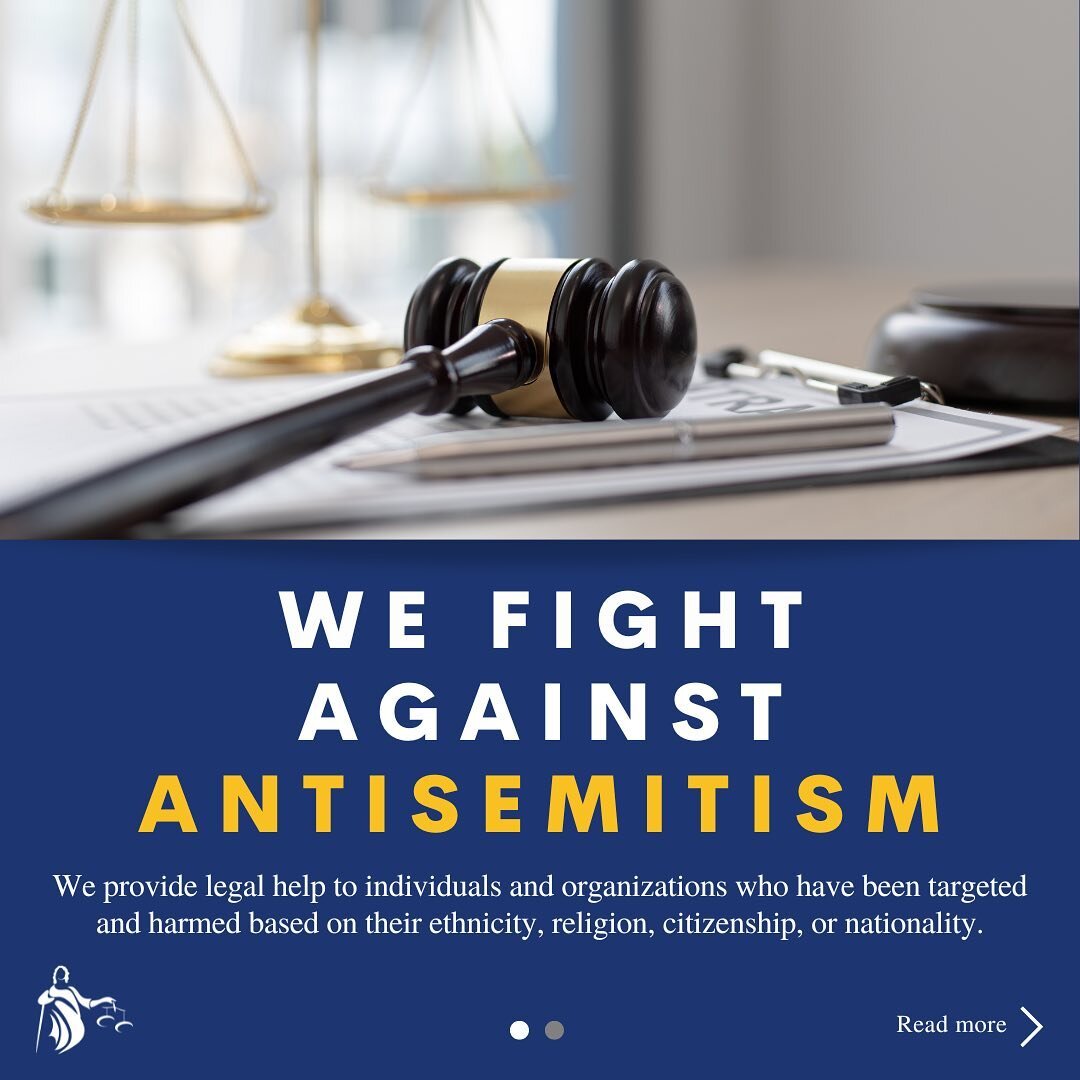 We fight antisemitism by providing legal counsel and services to the Jewish community who have been targeted, discriminated against, and harmed based on their ethnicity, religion, citizenship, or nationality. We fight for the civil and human rights o