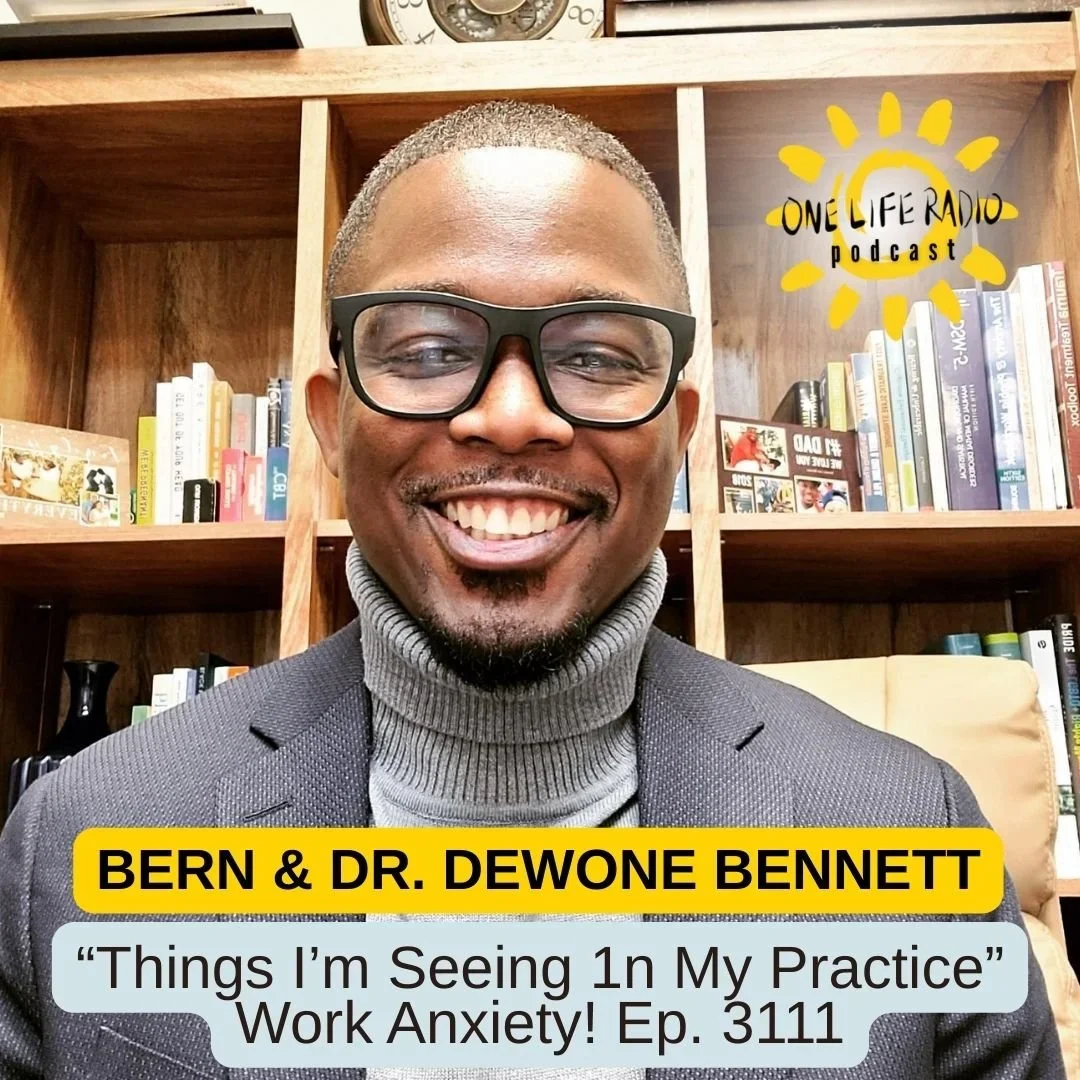 Dr. DeWone Bennett and Bern - “Things I’m Seeing In My Practice” ‘Work Anxiety’ - Ep. 3111