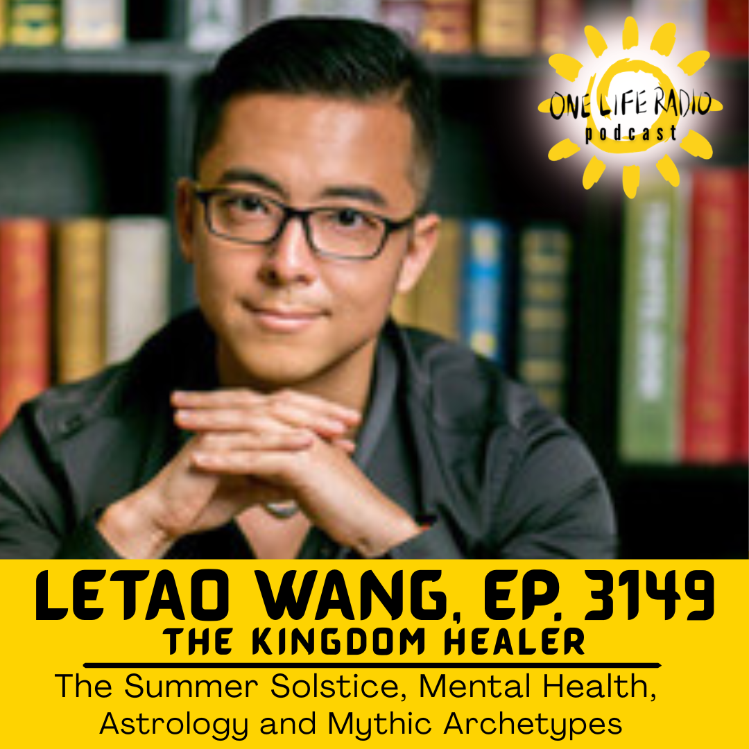 Letao Wang, “The Kingdom Healer”and Bernadette Fiaschetti - The Summer Solstice, Mental Health, Astrology and Mythic Archetypes - Ep. 3149