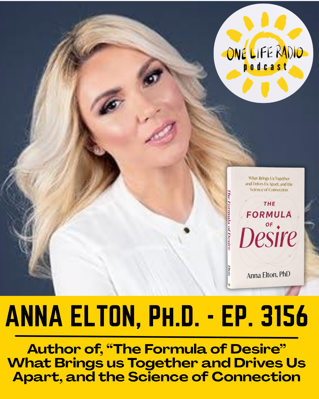 Anna Elton, Ph.D. - “The Formula of Desire” ‘What Brings Us Together and Drives us Apart, and the Science of Connection’ - Ep. 3156