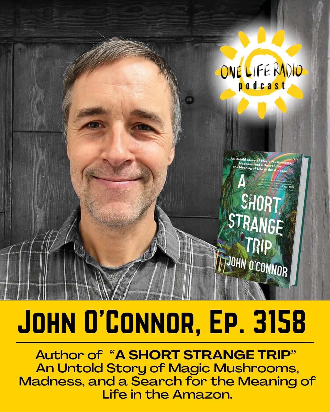 John O’Connor, Author of “A Short Strange Trip” An Untold Story of Magic Mushrooms, Madness, and a Search for the Meaning of Life in the Amazon - Ep. 3158