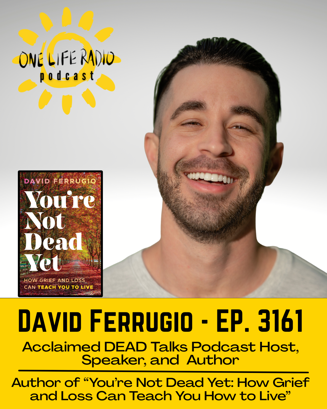 David Ferrugio, Author of “You’re Not Dead Yet: How Grief and Loss Can Teach You to Live” - Ep. 3161