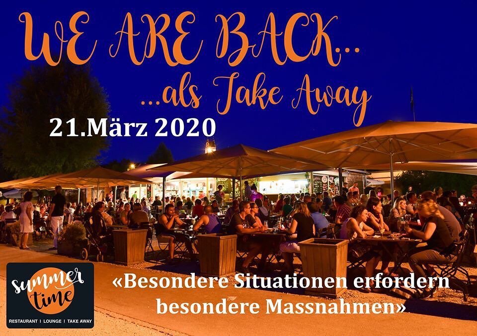 Liebe G&auml;ste &quot;Besondere Situationen verlangen besondere Massnahmen.&quot; Das Summertime wird ab Samstag, 21.03 ge&ouml;ffnet sein, jedoch nur Take Away anbieten. Dies bedeutet, dass Ihr bei uns Essen und Getr&auml;nke konsumieren d&uuml;rft