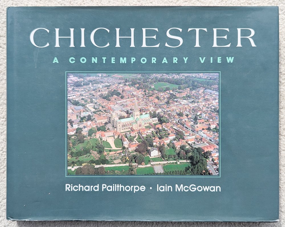 Chichester: A Contemporary View - Richard Pailthorpe and Iain McGowan