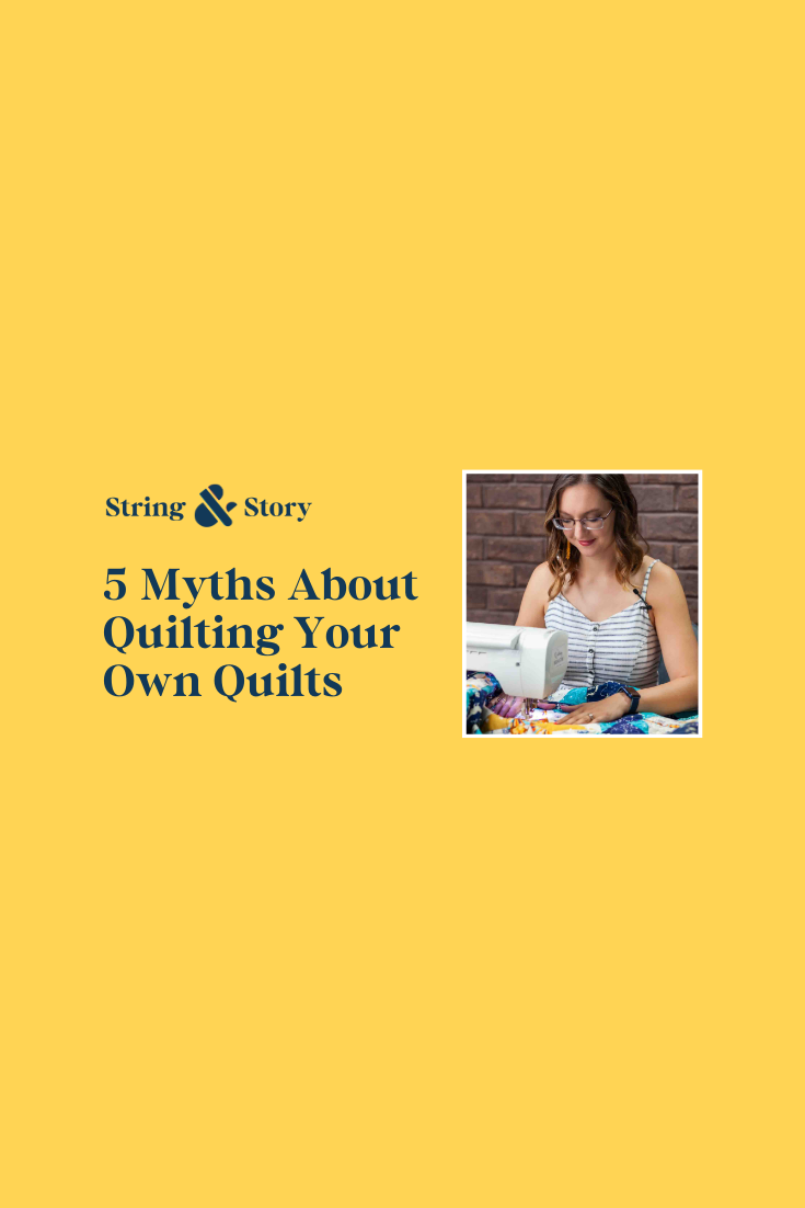 Five Myths About Quilting Your Own Quilts