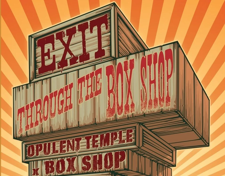 EXIT THROUGH THE BOX SHOP: Opulent Temple x Box Shop