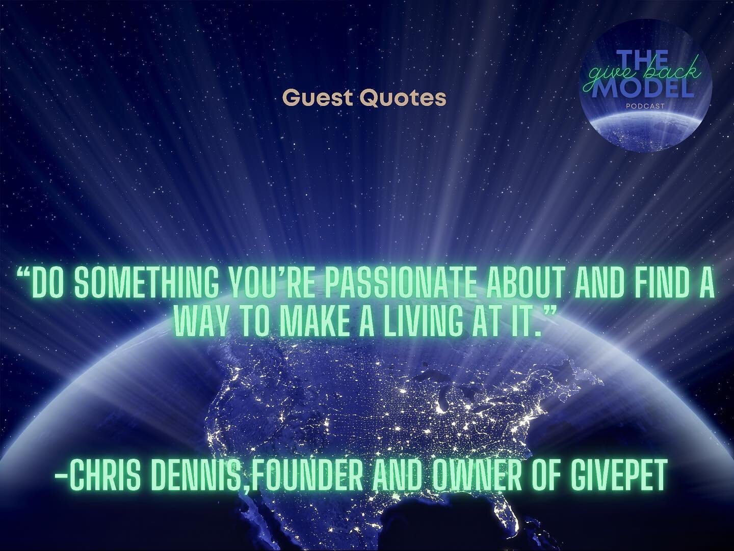 &ldquo;Do something you&rsquo;re passionate about and find a way to make a living at it.&rdquo;- Chris Dennis, Founder and Owner of @givepet 
.
.
.
.
#Giveback #entrepreneurs #thegivebackmodelmovement #causedriven #dogood #podcast #thegivebackmodel #