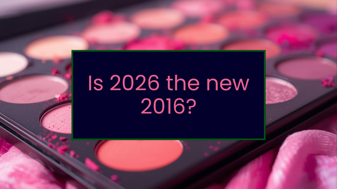 2026 Is the New 2016: The Beauty Industry’s Great Reset