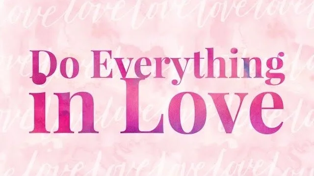 Do Everything in Love