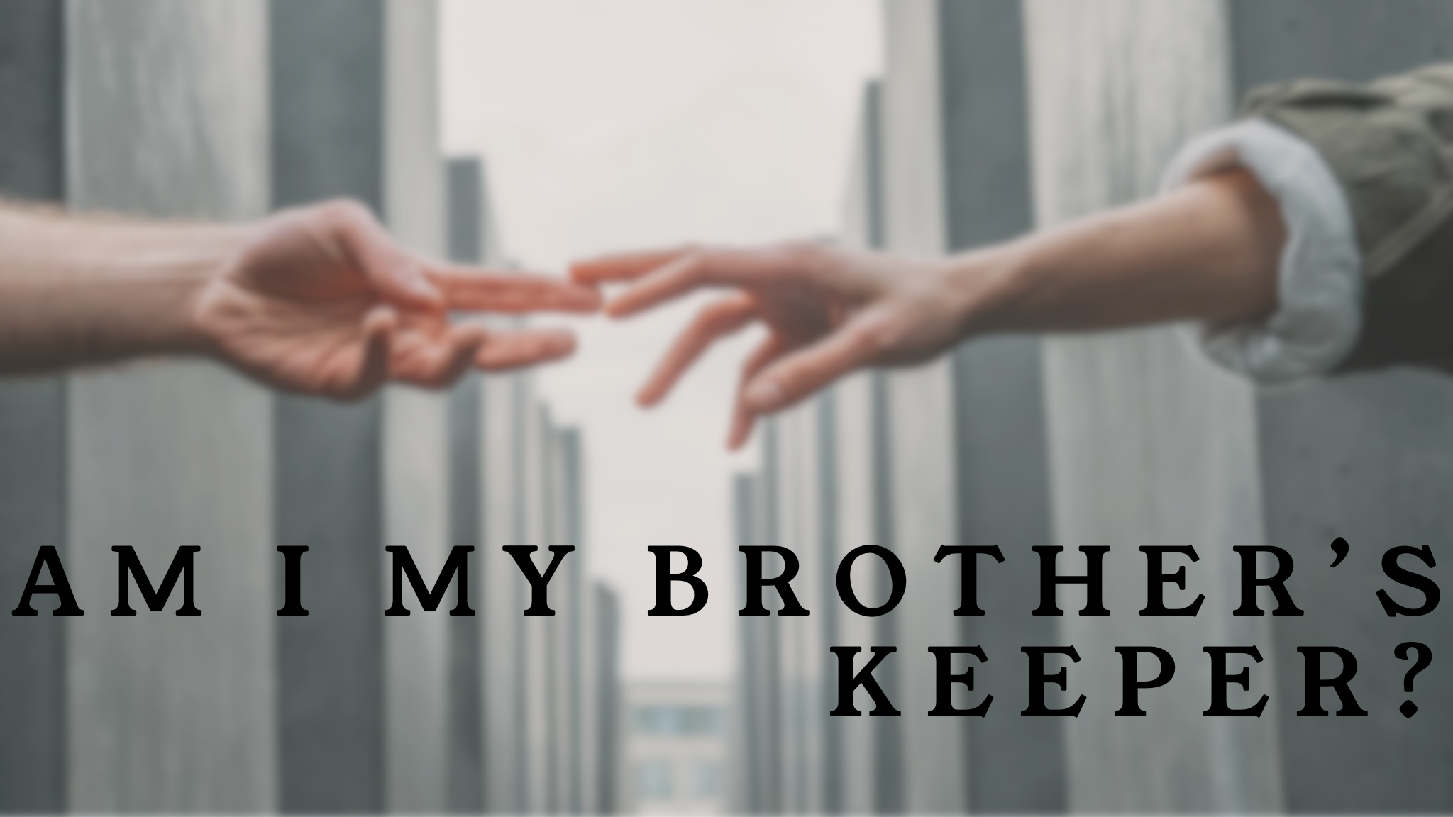 Am I my brother's keeper?