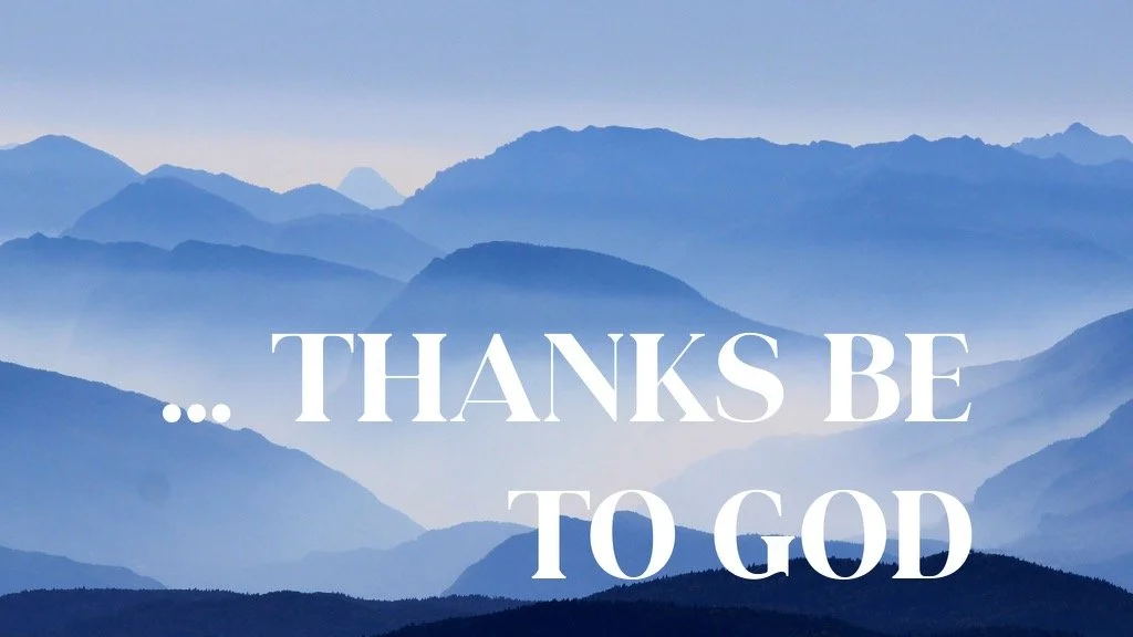 Thanks be to God - Thanksgiving