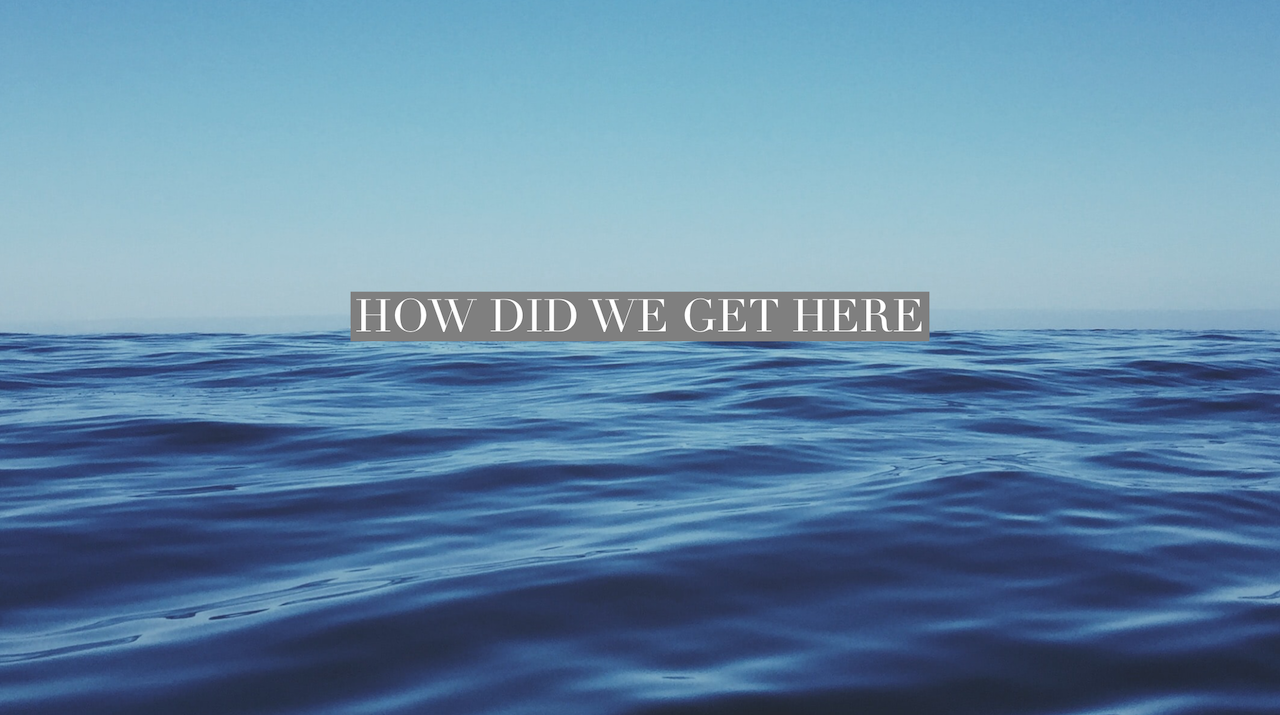 How Did We Get Here?