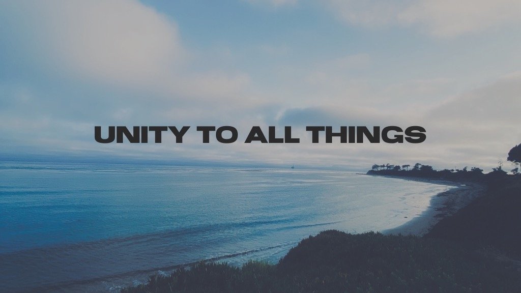 Unity to All Things