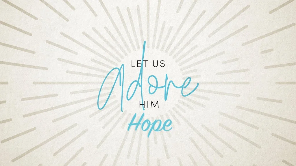 Let us Adore Him: Hope