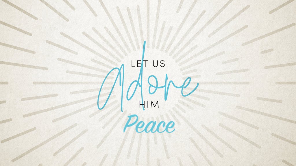 Let us Adore Him: Peace