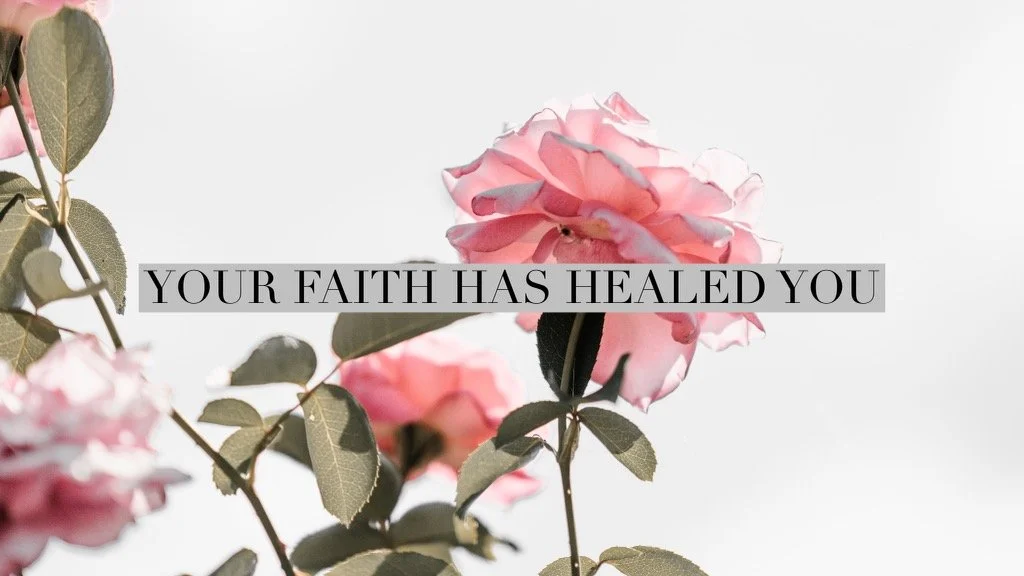 Your Faith Has Healed You