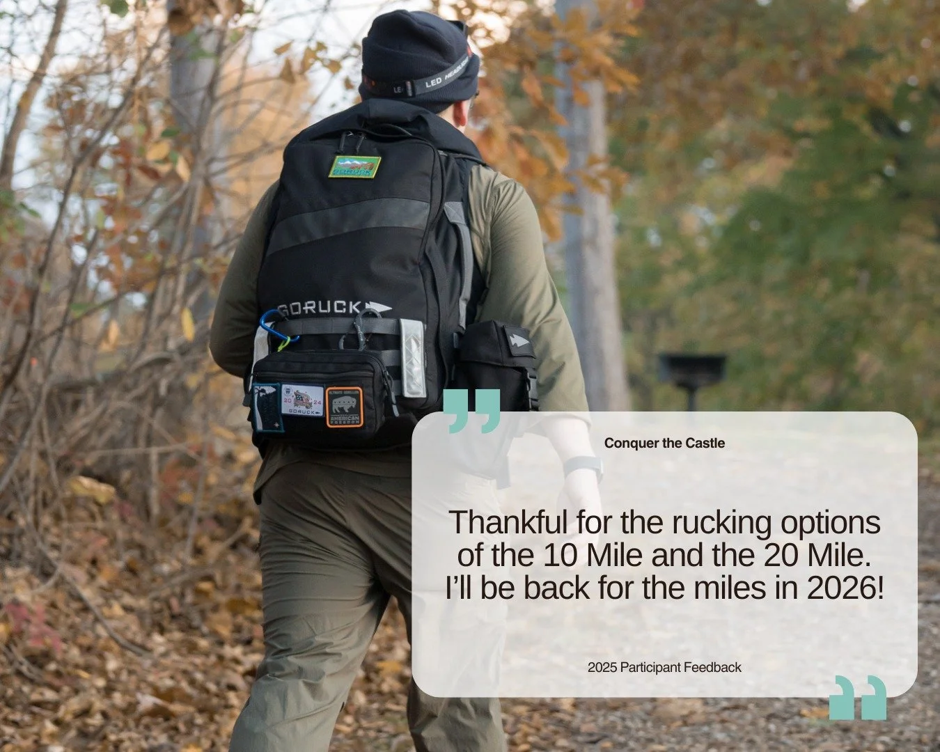 🏰 Ruck the Castle in 2026!🥾

Ready to take on the trails with purpose and weight on your back? Conquer the Castle offers dedicated ruck divisions designed to challenge your strength, endurance, and grit.

Ruck Options
🥾 10 Mile Ruck
🥾 20 Mile Ruc