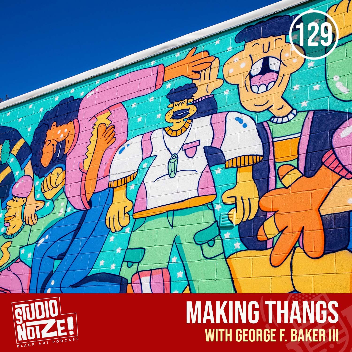Making Thangs w/ muralist George F. Baker III episode artwork