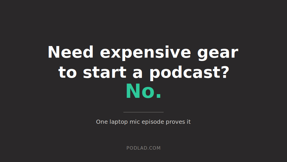 Do you need expensive equipment to start a podcast? (No, and here's the proof)