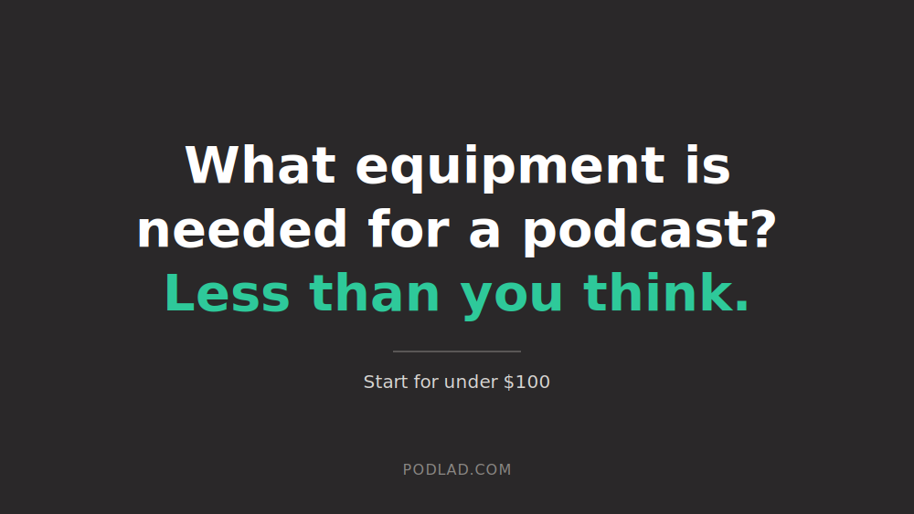 What equipment is needed for a podcast? Less than you think.