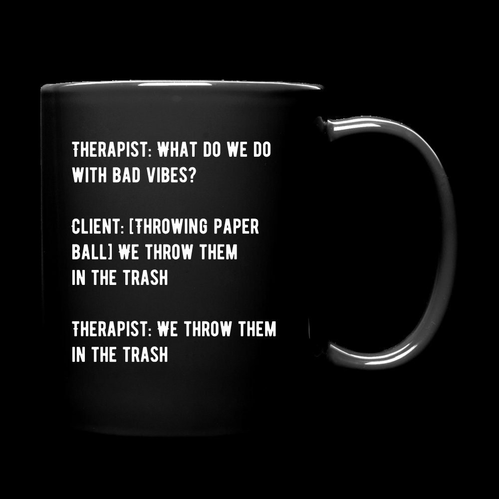 Therapy, Therapist, Counselor, Counseling Humor/Meme Coffee/Wine Mug (What Do We Do)  "Throw Bad Vibes in Trash"