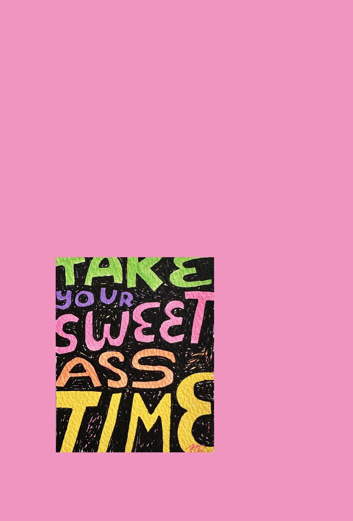 take your sweet ass time_6.jpg