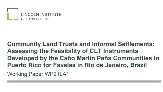 Community Land Trusts and Informal Settlements: Assessing the Feasibility of CLT Instruments Developed by the Caño Martín Peña Communities in Puerto Rico for Favelas in Rio de Janeiro, Brazil