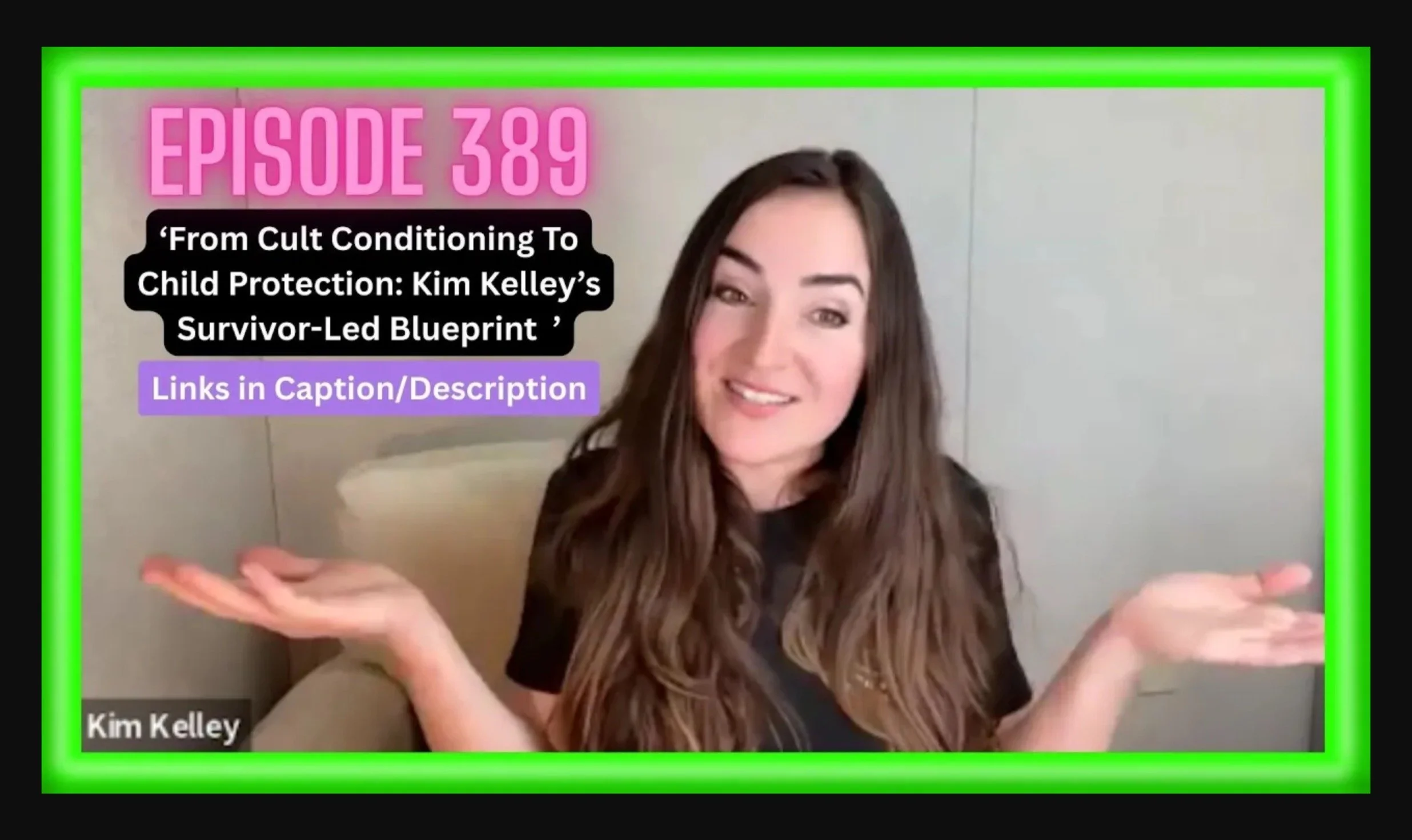 From Cult Conditioning To Child Protection: Kim Kelley’s Survivor-Led Blueprint | Ep 389