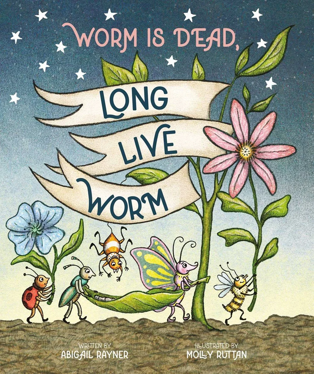 Children’s book cover titled 'Worm is Dead, Long Live Worm' featuring animated insects, flowers, and a butterfly with the author names Abigail Rayner and Molly Ruttan.