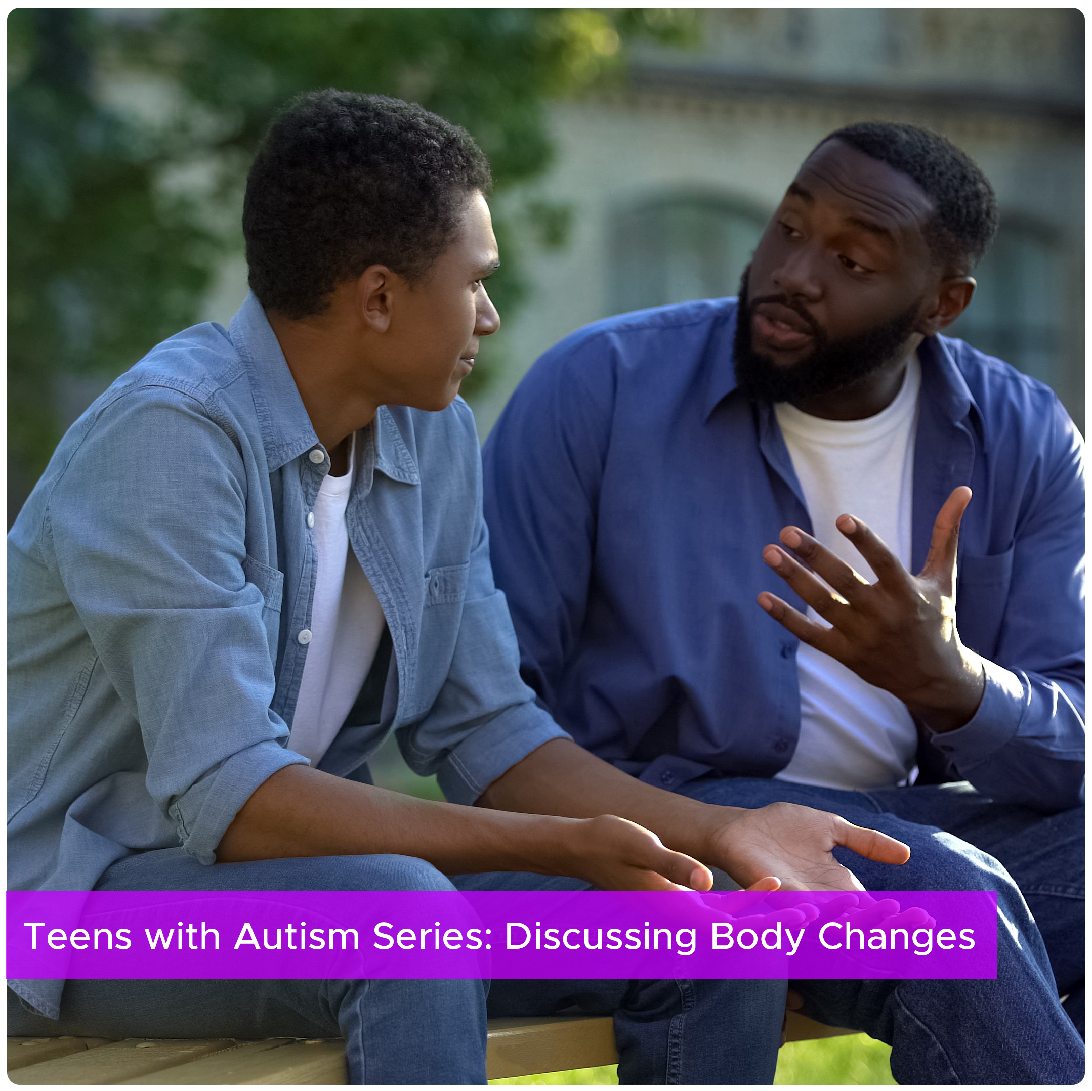 Teenagers with Autism Series: Discussing Body Changes