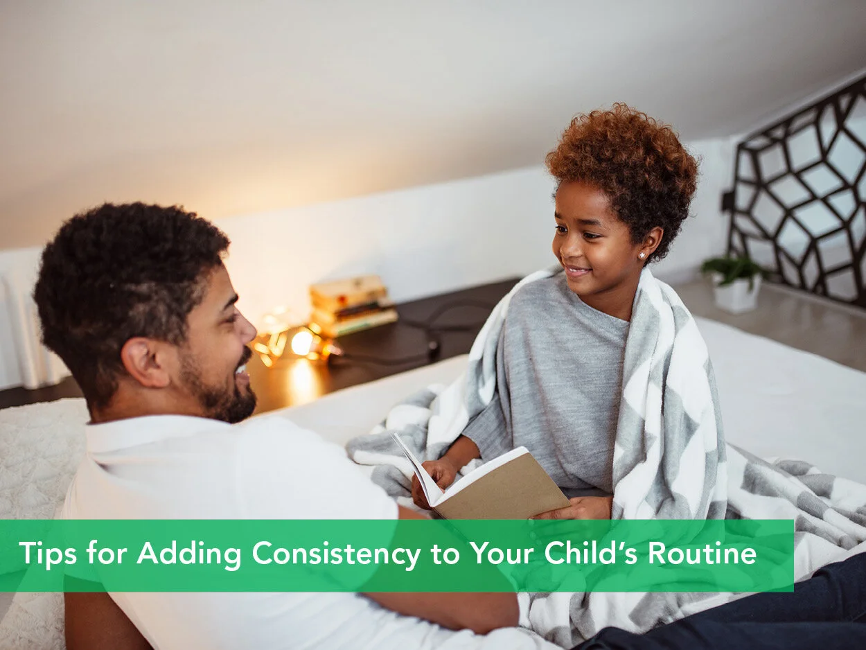 Tips for Adding Consistency to Your Child's Routine&nbsp;