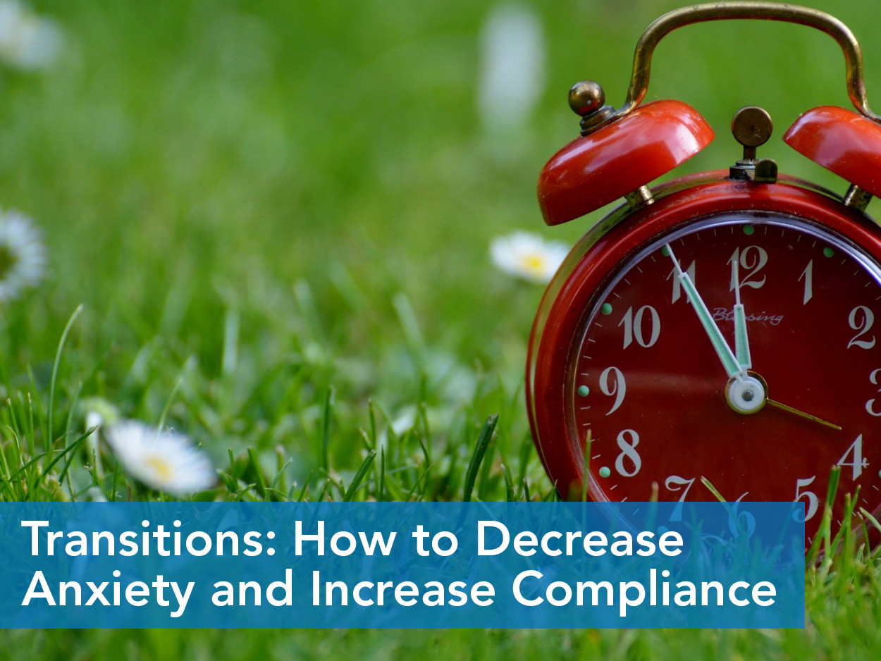 Transitions: How to Decrease Anxiety and Increase Compliance