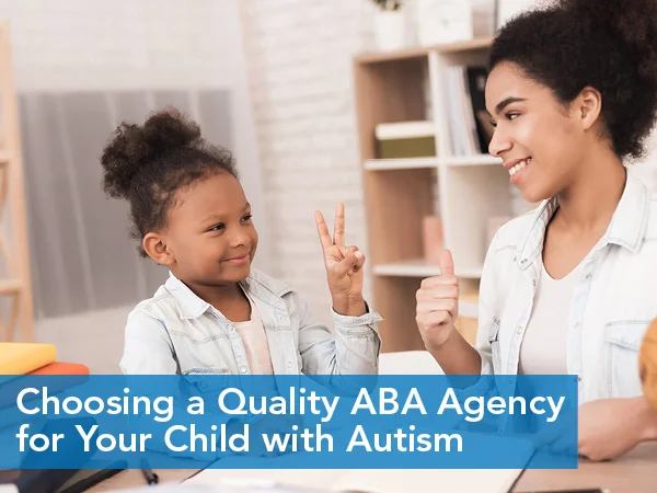 Choosing a Quality ABA Agency for Your Child with Autism