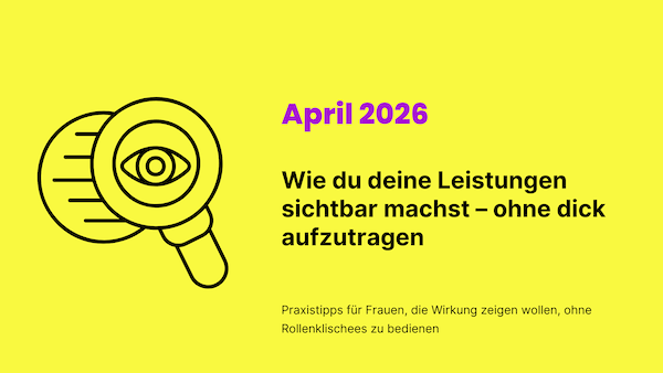 Wie du deine Leistungen sichtbar machst – ohne dick aufzutragen