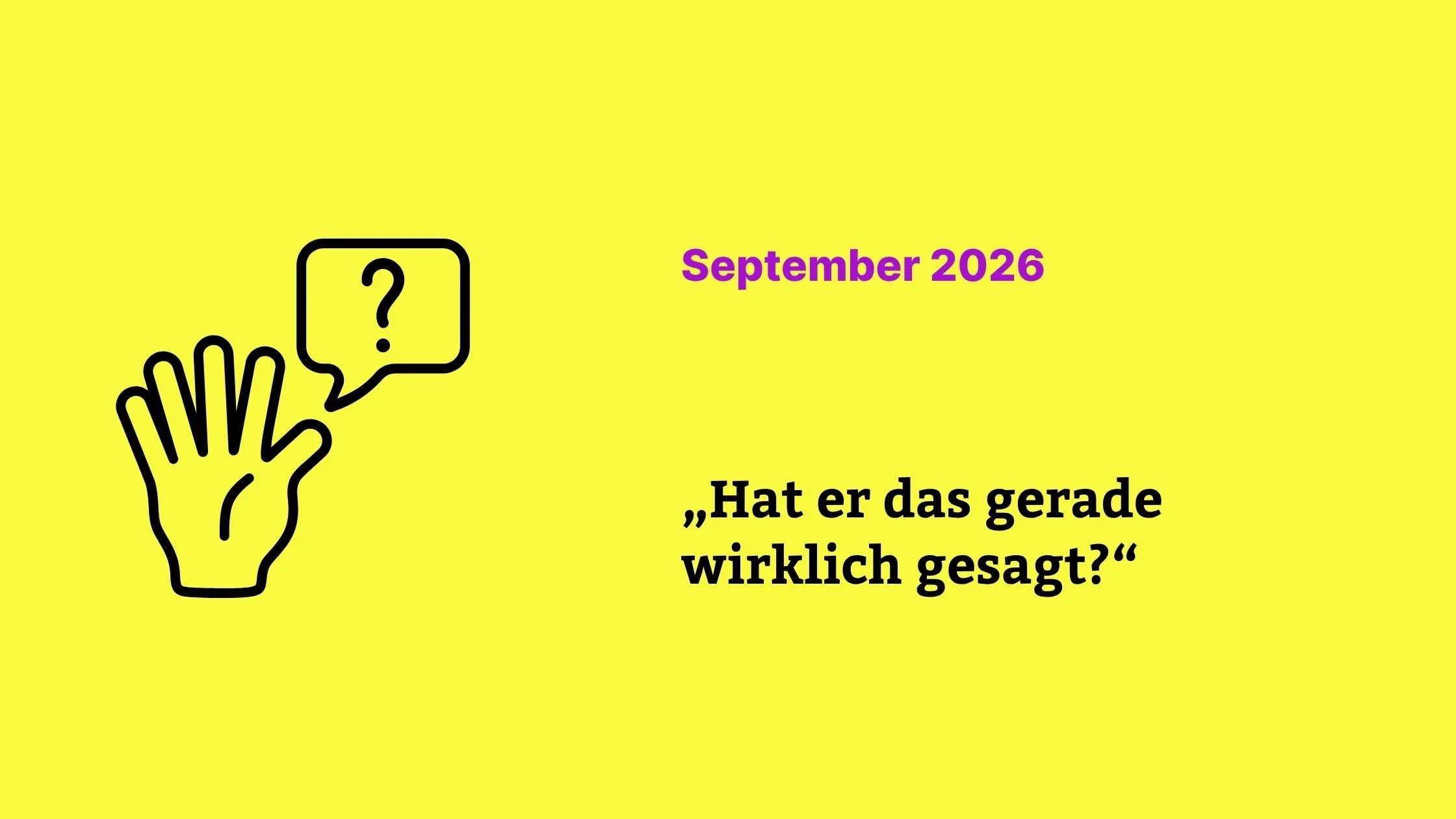 „Hat er das gerade wirklich gesagt?“