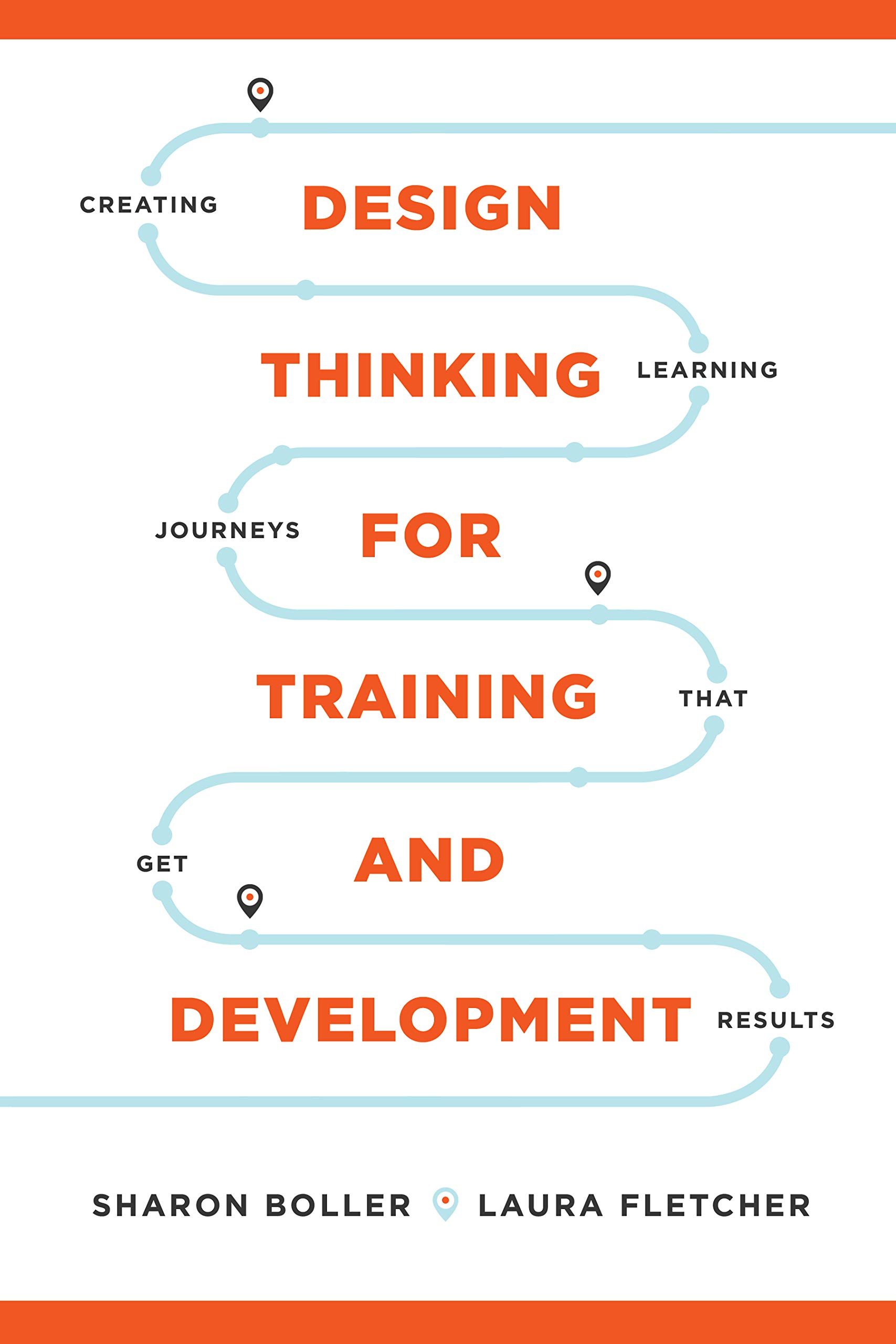 Design Thinking for Training and Development by Sharon Boller and Laura Fletcher
