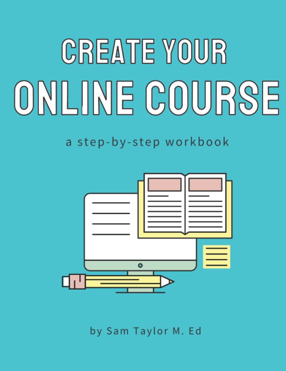 Create Your Online Course by Sam Taylor M. Ed