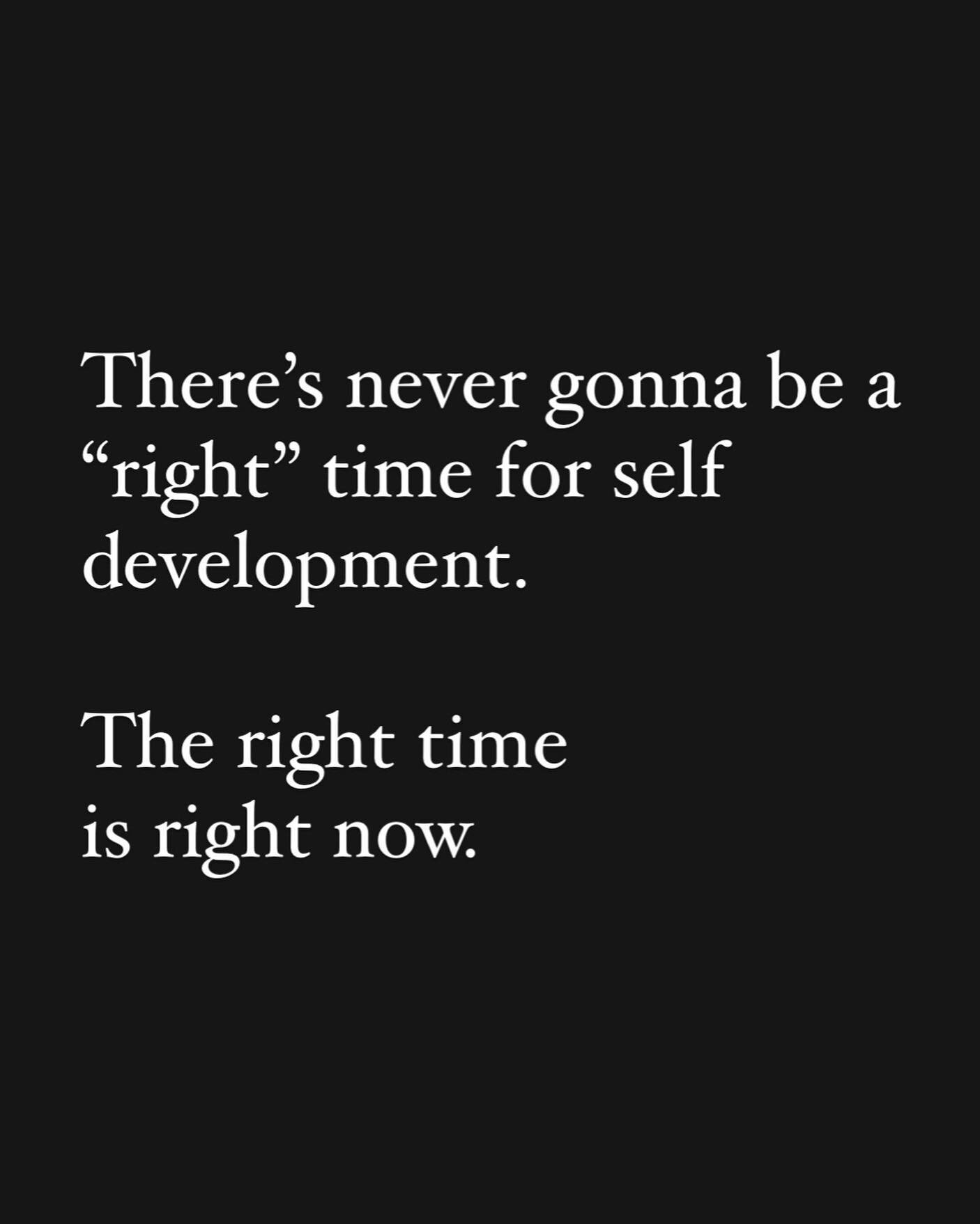 &ldquo;I&rsquo;m waiting for the right time&rdquo; really just means &ldquo;I&rsquo;m waiting until I run out of excuses&rdquo;. 

Cut the excuses.
Cut the bullshit.
Do it now.