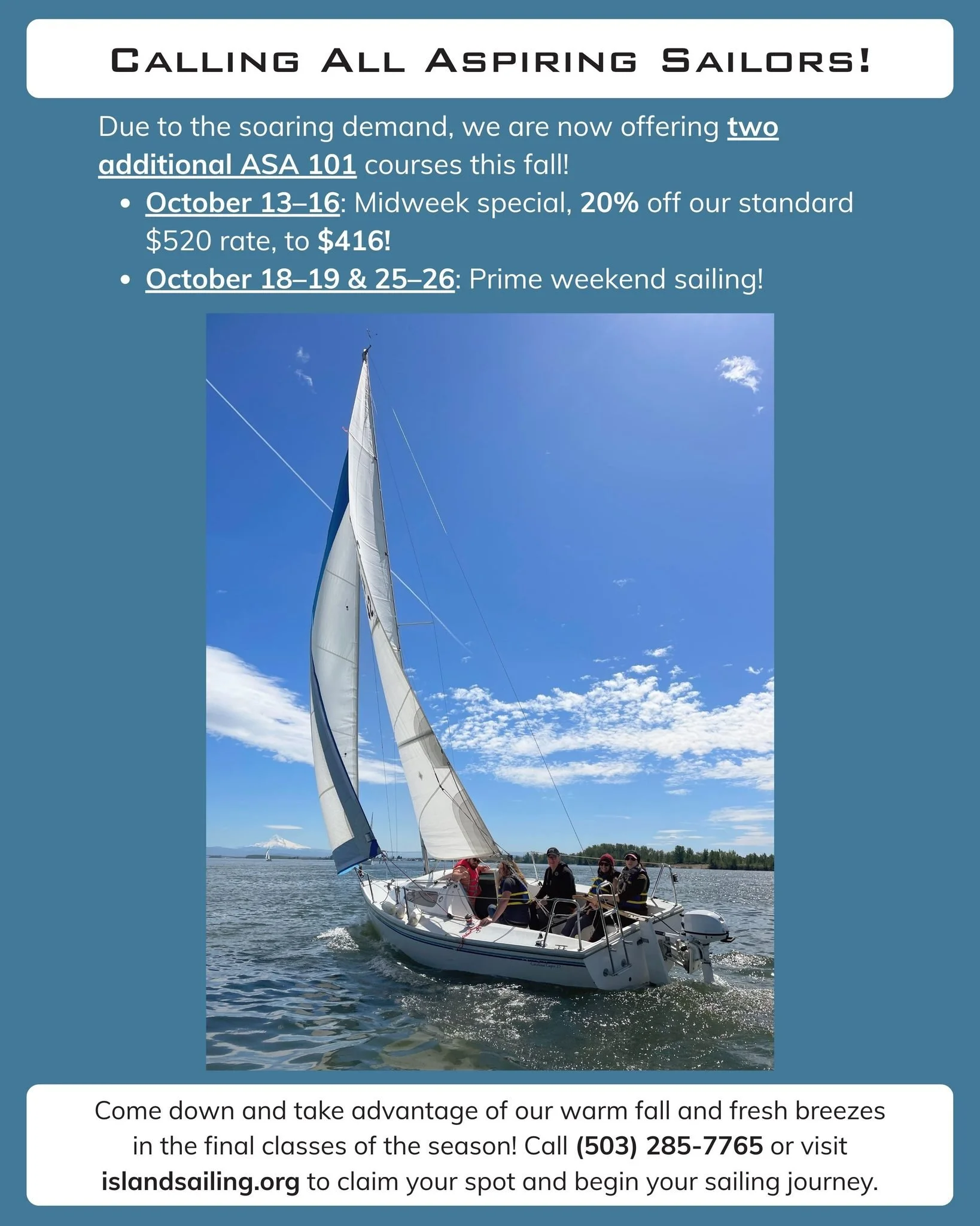 Calling All Aspiring Sailors!
Due to the soaring demand, Island Sailing is now offering two additional ASA 101 courses this fall!

 - October 13&ndash;16: Midweek special, 20% off our standard $520 rate, to $416!
 -October 18&ndash;19 &amp; 25&ndash;