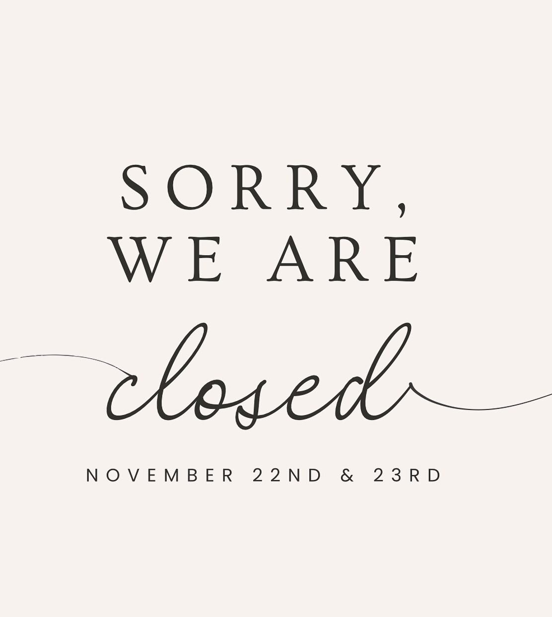 We will be closed November 22nd &amp; 23rd!! See everyone on black Friday!!🥳
