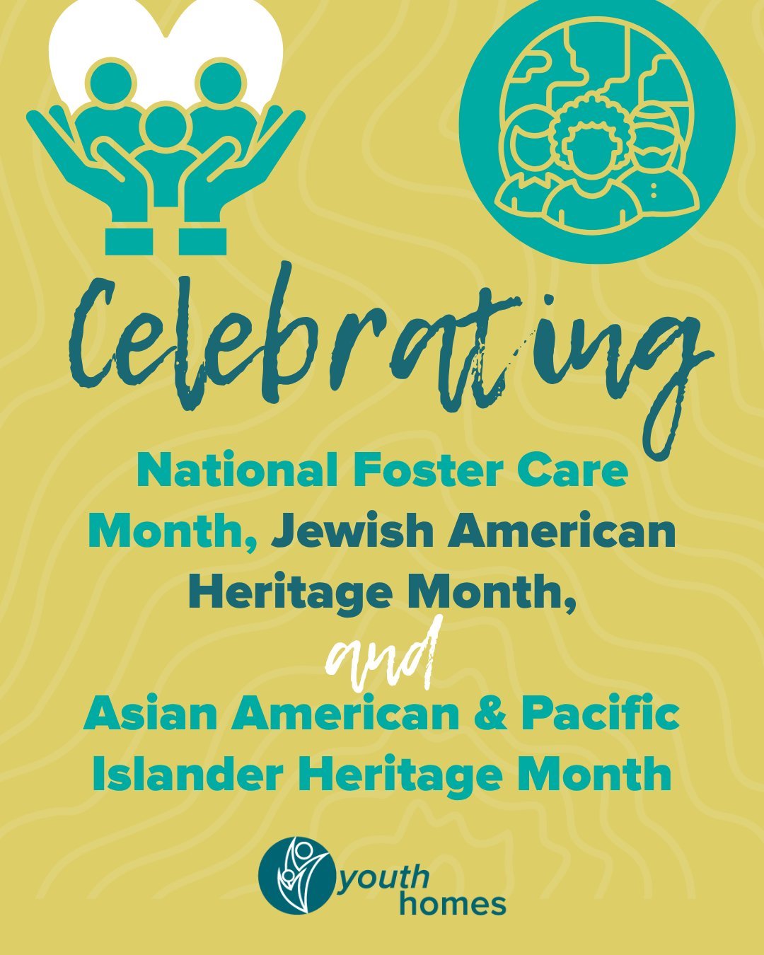 May is a time to honor the many identities and experiences that shape our community. This month, we recognize National Foster Care Month, Jewish American Heritage Month, and Asian American &amp; Pacific Islander Heritage Month, each a meaningful remi