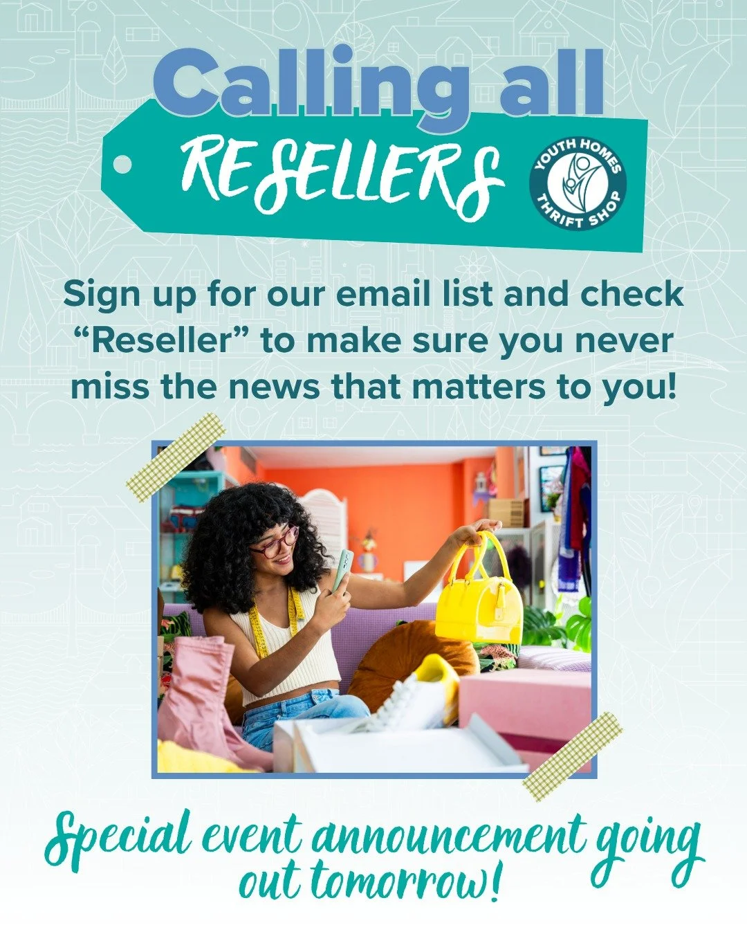 At Youth Homes Thrift Shop, we welcome and appreciate our reseller community! 🛍️ 

If you're a reseller - or just looking for a high volume of merchandise for a great price - make sure to sign up for our reseller email list 📩 

A special event anno
