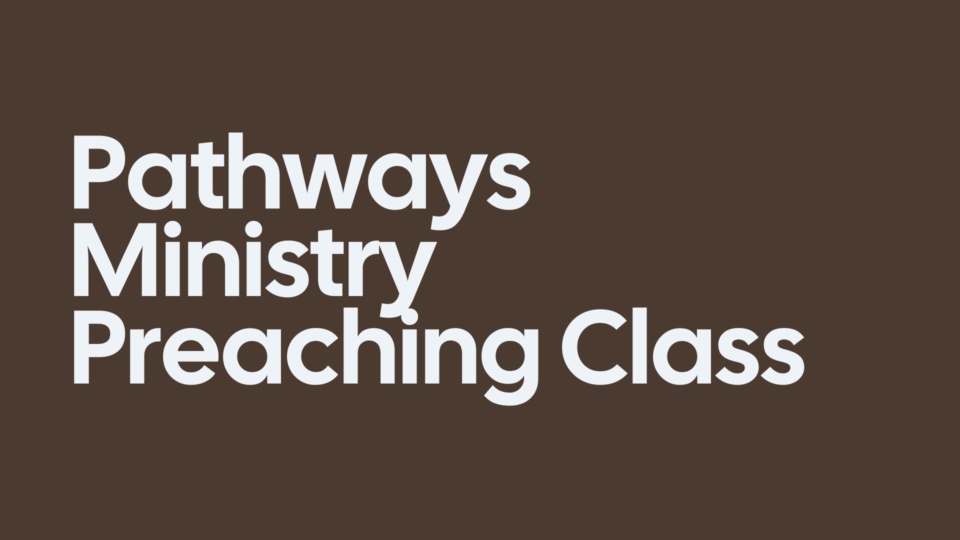 Pathways Ministry - Preaching Class