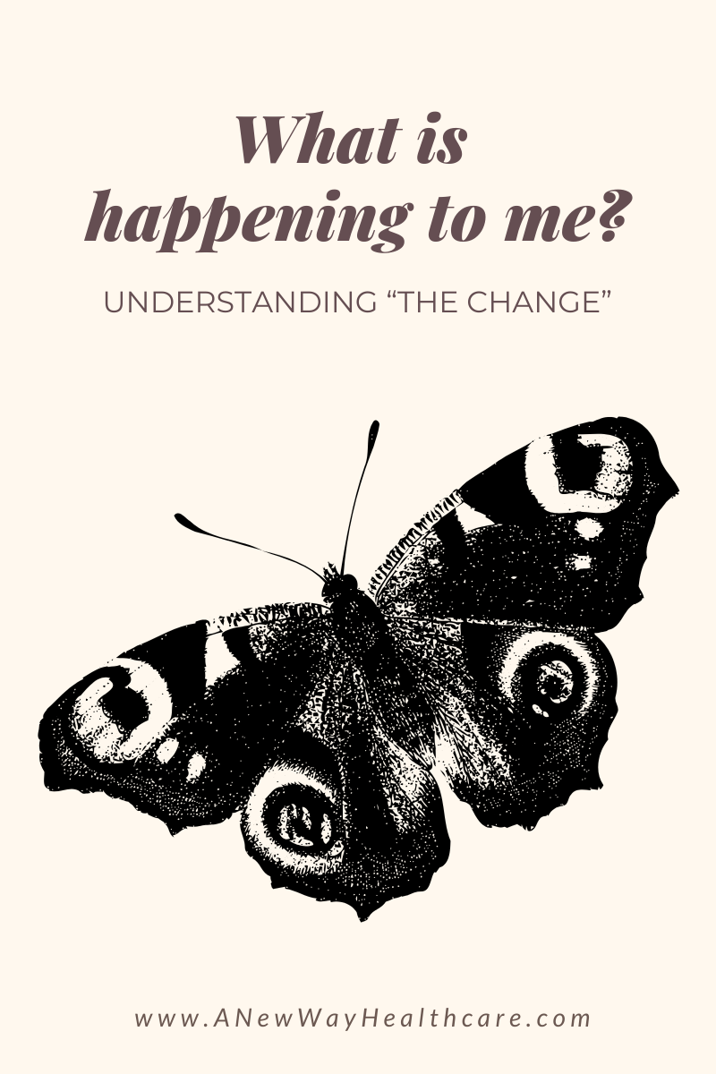 What’s Happening to Me? Understanding “The Change”