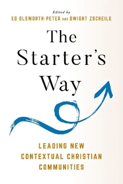 The Starter’s Way: Leading New Contextual Christian Communities