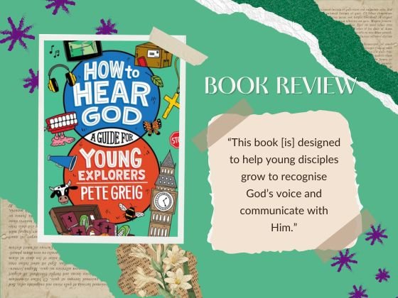 How to hear God, a guide for Young Explorers by Pete Greig Book Review