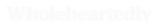 Wholeheartedly